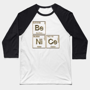 Element Of Being Nice Periodic Table Baseball T-Shirt